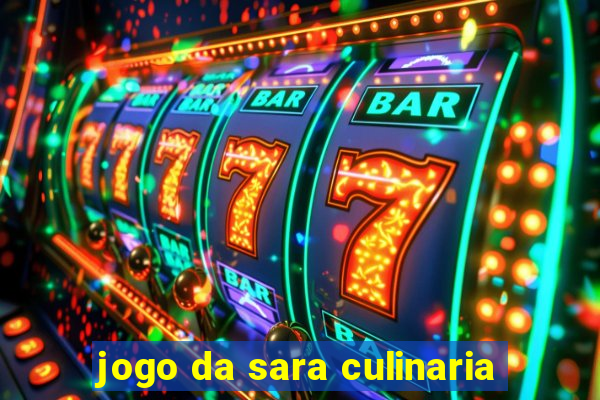 jogo da sara culinaria